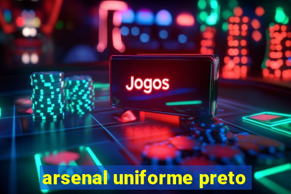 arsenal uniforme preto